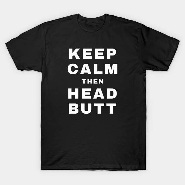 Keep Calm then Headbutt (Pro Wrestling) T-Shirt by wls